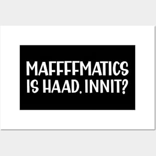Mathematics is Hard Innit a Sarcastic British Accent Posters and Art